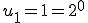 u_1=1=2^0